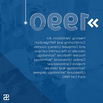 Heating, Ventilation, 空调制冷、计算机素养课程迁至原校区. Nuclear Medicine Technology, Cardiac Ultrasound Technology, 侵入性心血管技术和血管超声技术学位开始于1990年秋季.